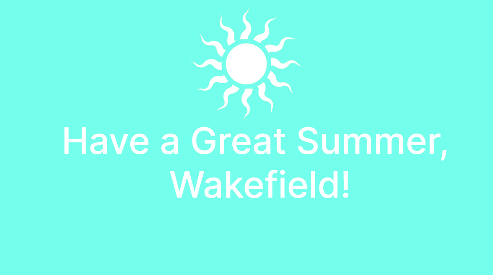 sun icon with words Have a Great Summer, Wakefield!